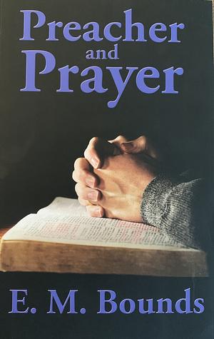 Preacher and Prayer by E.M. Bounds