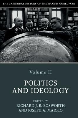 The Cambridge History of the Second World War, Volume 2: Politics and Ideology by 