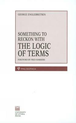 Something to Reckon with: The Logic of Terms by George Englebretsen