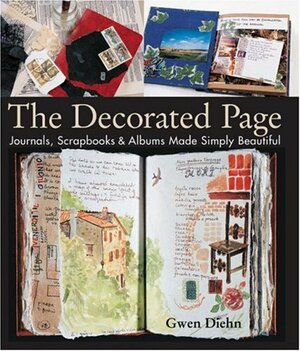 The Decorated Page: Journals, Scrapbooks  Albums Made Simply Beautiful by Gwen Diehn
