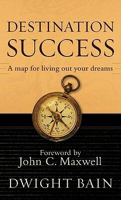 Destination Success by Dwight Bain