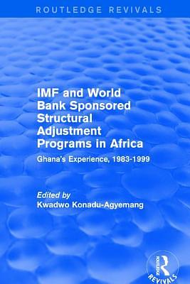 IMF and World Bank Sponsored Structural Adjustment Programs in Africa: Ghana's Experience, 1983-1999 by 