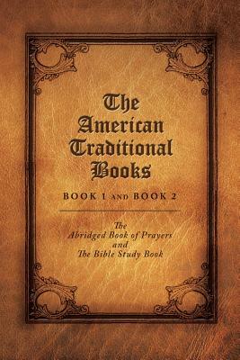 The American Traditional Books Book 1 and Book 2: The Abridged Book of Prayers and the Bible Study Book by Elizabeth McAlister
