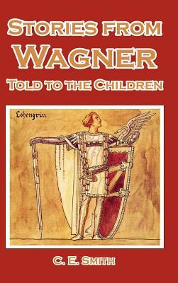 Stories from Wagner Told to the Children by C. E. Smith