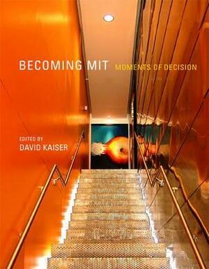 Becoming Mit: Moments of Decision by David Kaiser