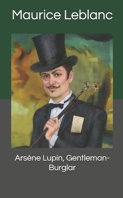 Arsène Lupin, Gentleman-Burglar by Maurice Leblanc