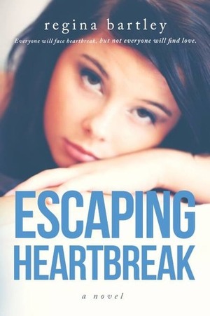 Escaping Heartbreak by Regina Bartley