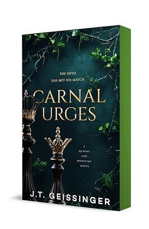 Carnal Urges: A Queens and Monsters Novel by J.T. Geissinger, J.T. Geissinger