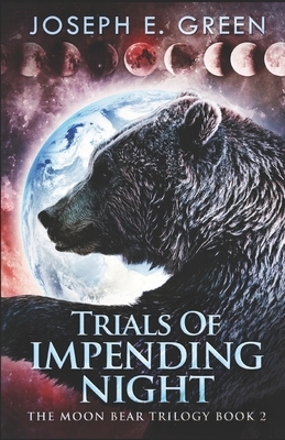 Trials Of Impending Night by Joseph E. Green