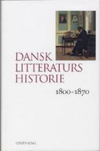 Dansk Litteraturs historie, 1800-1870 by May Schack, Marie-Louise Svane, Klaus P. Mortensen, Isak Winkel Holm, Sune Auken, Knud Michelsen