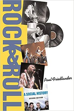 Rock and Roll: A Social History, Second Edition by Paul Friedlander