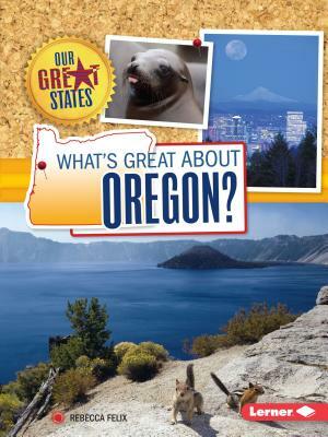 What's Great about Oregon? by Rebecca Felix