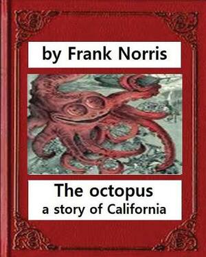 The octopus: a story of California (1901). by Frank Norris by Frank Norris