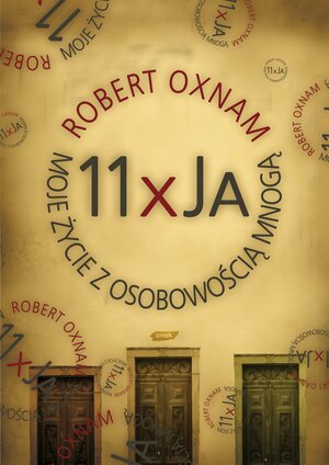 11 x Ja. Moje życie z osobowością mnogą by Robert B. Oxnam