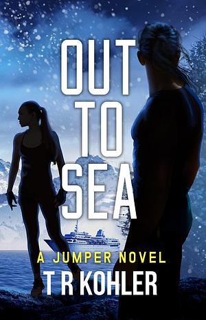 Out To Sea: An Action Thriller by T.R. Kohler, T.R. Kohler