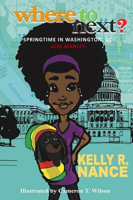 Where To Next?: Springtime in Washington, DC with Marley by Kelly R. Nance