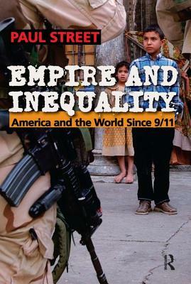 Empire and Inequality: America and the World Since 9/11 by Paul Street