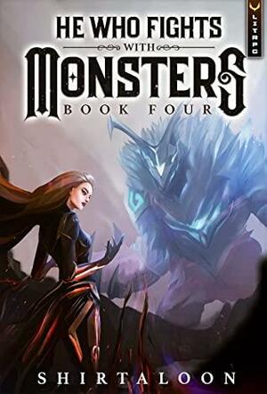 He Who Fights with Monsters, Book 4 by Shirtaloon