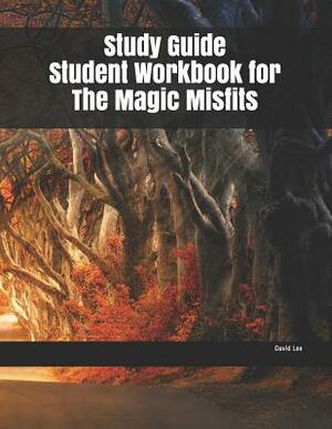 Study Guide Student Workbook for The Magic Misfits by David Lee