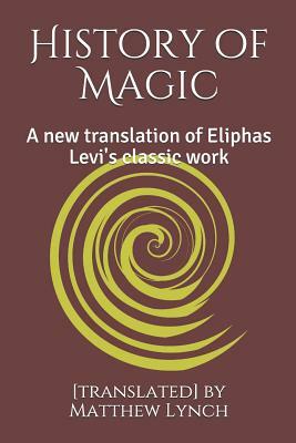 History of Magic: A New Translation of Eliphas Levi's Classic Work by Éliphas Lévi