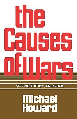 The Causes of Wars: And Other Essays, Second Edition, Enlarged by Michael Howard