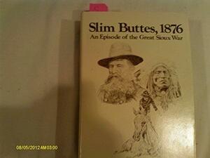 Slim Buttes, 1876: An Episode of the Great Sioux War by Jerome A. Greene