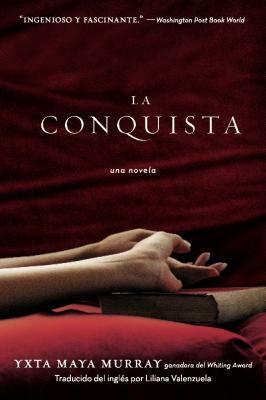La Conquista: Una Novela by Yxta Maya Murray