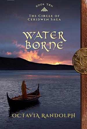 Water Borne: Book Ten of The Circle of Ceridwen Saga by Octavia Randolph, Octavia Randolph