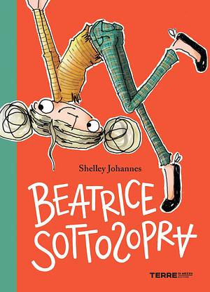 Beatrice Sottosopra by Sara Ragusa, Shelley Johannes