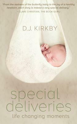 Special Deliveries: Life Changing Moments by D. J. Kirkby