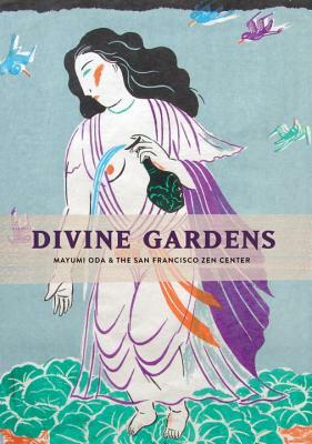 Divine Gardens: Mayumi Oda and the San Francisco Zen Center by 