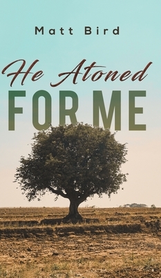 He Atoned for Me by Matt Bird