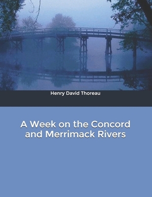 A Week on the Concord and Merrimack Rivers by Henry David Thoreau