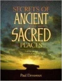 Secrets of Ancient and Sacred Places: The World's Mysterious Heritage by Paul Devereux