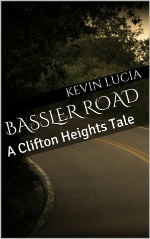 Bassler Road: A Clifton Heights Tale by Kevin Lucia