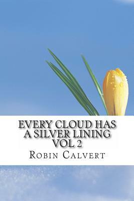 Every Cloud Has A Silver Lining Vol 2 by Robin Calvert