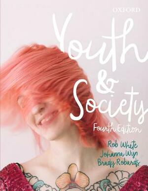 Youth and Society by Johanna Wyn, Rob White, Brady Robards