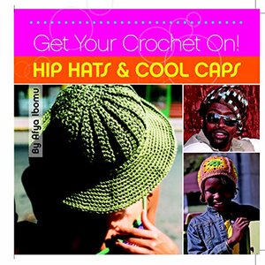 Get Your Crochet On! Hip Hats & Cool Caps by Afya Ibomu