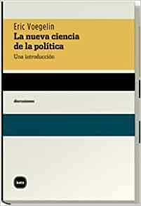 La nueva ciencia de la politica/ The new sciencie of politics: Una Introduccion/ an Introduction by Eric Voegelin