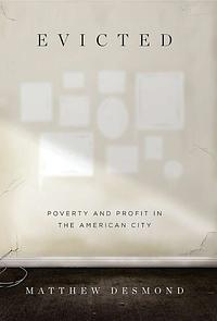 Evicted: Poverty and Profit in the American City by Matthew Desmond