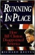 Running in Place: How Bill Clinton Disappointed America by Richard Reeves