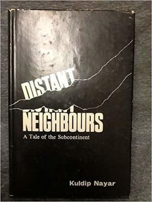 Distant Neighbours A Tale of the Subcontinent by Kuldip Nayar