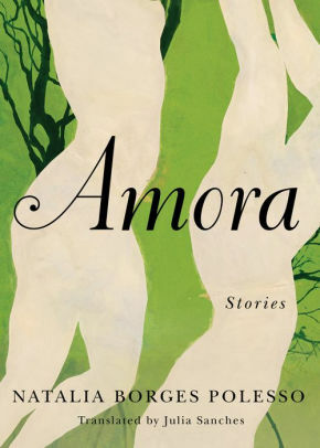 Amora: Stories by Natalia Borges Polesso