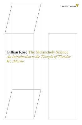 Melancholy Science: An Introduction to the Thought of Theodor W. Adorno by Gillian Rose, Gillian Rose