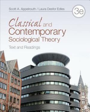 Classical and Contemporary Sociological Theory: Text and Readings by Scott Appelrouth, Laura D. Edles