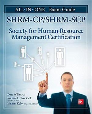 SHRM-CP/SHRM-SCP Certification All-in-One Exam Guide by Dory Willer, Dory Willer, William D. Kelly, William H. Truesdell