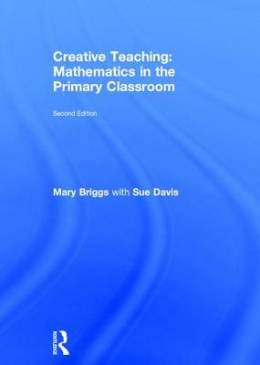 Creative Teaching: Mathematics in the Primary Classroom by Mary Briggs, Sue Davis