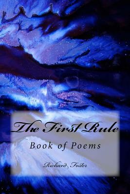 The First Rule: Book of Poems by Richard Foster