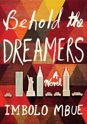 Behold the Dreamers: A Novel by Imbolo Mbue