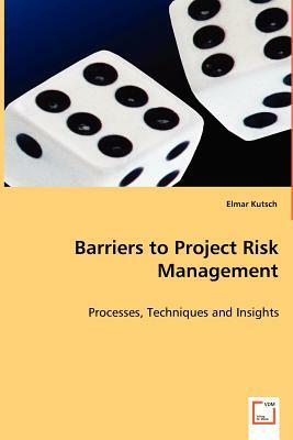 Barriers to Project Risk Management by Elmar Kutsch